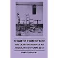 Shaker Furniture - The Craftsmanship Of An American Communal Sect