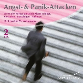 <b>Angst- & Panik-Attacken <br>Den plötzlichen Alarm im Körper verstehen, bewältigen und auflösen.</b>: Den plötzlichen Alarm im Körper verstehen, bewältigen und auflösen by Christina M. Wiesemann