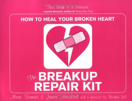 The Breakup Repair Kit: How to Heal Your Broken Heart
