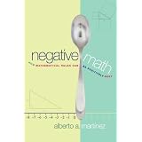 Negative Math: How Mathematical Rules Can Be Positively Bent ~ Alberto A. Martinez