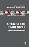 Nationalism in the troubled triangle : Cyprus, Greece and Turkey