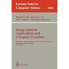 Image Analysis Applications and Computer Graphics: Third International Computer Science Conference, ICSC'95 Hong Kong, December 11 - 13, 1995 Proceedings (Lecture Notes in Computer Science)