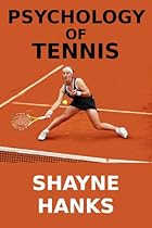 The Psychology of Tennis - A Guide to Effective Thinking