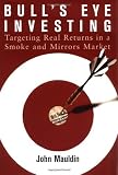 Bull's Eye Investing: Targeting Real Returns in a Smoke and