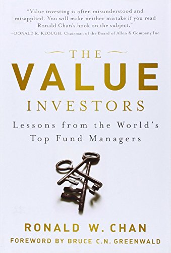 The Value Investors: Lessons from the World's Top Fund Managers by Bruce C. N. Greenwald (Foreword), Ronald Chan (12-Oct-2012) Hardcover