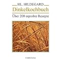 Dinkelkochbuch: �ber 200 erprobte Rezepte