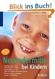 Neurodermitis bei Kindern: Ausl�ser erkennen und wirksam meiden. So sch�tzen Sie ihr Kind am besten vor einem Schub. Fit und fr�hlich in Kindergarten und Schule