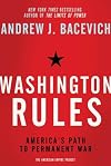 Washington Rules: How America's Quest for Dominance Has Undermined National Security