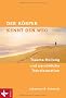 Der K�rper kennt den Weg: Trauma-Heilung und pers�nliche Transformation