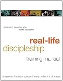 Real-Life Discipleship Training Manual: Equipping Disciples Who Make Disciples