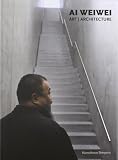 Ai Weiwei: Art, Architecture [Hardcover] [2011] Bilingual Ed. Andres Lepik, Ai Weiwei, Yilmaz Dziewior