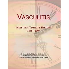 Vasculitis: Webster's Timeline History, 1838 - 2007 by Icon Group International