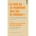 Le mal ne se maintient que par la violence : Suivi de La v�rit� est la seule arme dont nous disposons