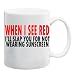WHEN I SEE RED I'LL SLAP YOU FOR NOT WEARING SUNSCREEN Mug Coffee Cup 11 oz
