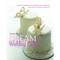 Debbie Brown's Dream Wedding Cakes: Gorgeous Designs for Weddings, Anniversaries and Other Romantic Occasions