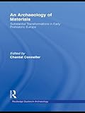 An archaeology of materials : substantial transformations in early prehistoric Europe