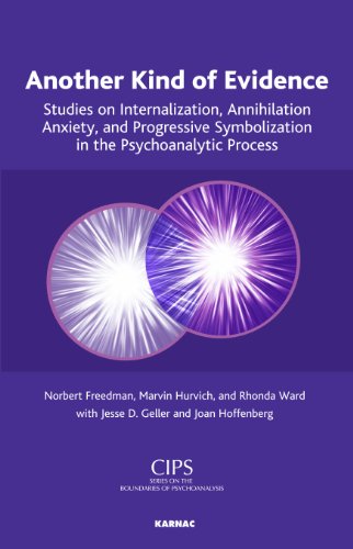 Another Kind of Evidence: Studies on Internalization, Annihilation Anxiety, and Progressive Symbolization in the Psychoanalytic Process (CIPS (Confederation ... Societies) Boundaries of Psychoanalysis)
