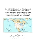 The 2007-2012 Outlook for Coin-Operated Amusement Machines, Ferris Wheels, Merry-Go-Rounds, and Other Carnival and Amusement Park Equipment Excluding Electric Equipment in the United States