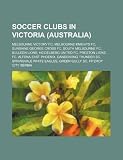 Soccer clubs in Victoria (Australia): Melbourne Victory FC, Melbourne Knights FC, Sunshine George Cross FC, South Melbourne FC, Bulleen Lions