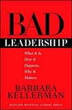 Bad Leadership: What It Is, How It Happens, Why It Matters (Leadership for the Common Good)