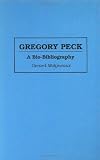 Gregory Peck: A Bio-Bibliography (Bio-Bibliographies in the Performing Arts)