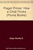 A Piaget primer : how a child thinks