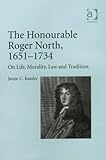 The Honourable Roger North (1651-1734) : on life, morality, law and tradition