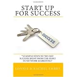 Start Up For Success: 10 Simple Steps To 'No-Fail' Success Right From The Start In Network Marketing (Volume 1)