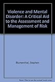 Violence and mental disorder : a critical aid to the assessment and management of risk