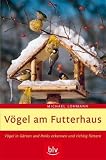 Voegel am Futterhaus: Voegel in Gaerten und Parks erkennen und richtig fuettern