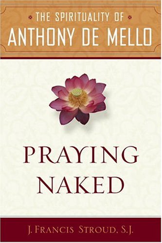 Praying Naked: The Spirituality of Anthony de Mello