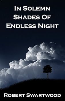 in solemn shades of endless night - robert swartwood in solemn shades of endless night - robert swartwood