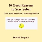 20 Good Reasons to Stay Sober, Even If You Don't Have a Drinking Problem | [David Eugene]