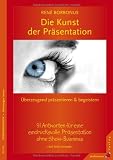 Die Kunst der Pr�sentation: �berzeugend pr�sentieren und begeistern. 91 Antworten f�r eine eindrucksvolle Pr�sentation ohne Show-Business