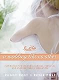 A Wedding Like No Other: Inspiration for Creating a Unique, Personal, and Unforgettable Celebration