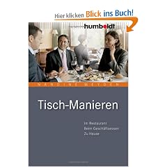 Tisch-Manieren. Im Restaurant - Beim Gesch�ftsessen - Zu Hause