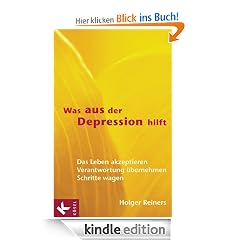 Was aus der Depression hilft: Das Leben akzeptieren - Verantwortung �bernehmen - Schritte wagen