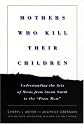 Mothers Who Kill Their Children: Understanding the Acts of Moms from Susan Smith to the "Prom Mom"