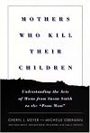 Mothers Who Kill Their Children: Understanding the Acts of Moms from Susan Smith to the "Prom Mom"