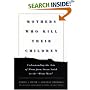 Mothers Who Kill Their Children: Understanding the Acts of Moms from Susan Smith to the "Prom Mom"