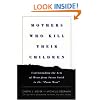 Mothers Who Kill Their Children: Understanding the Acts of Moms from Susan Smith to the "Prom Mom"