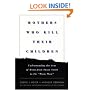 Mothers Who Kill Their Children: Understanding the Acts of Moms from Susan Smith to the "Prom Mom"