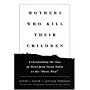 Mothers Who Kill Their Children: Inside the Minds of Moms from Susan Smith to the "Prom Mom"