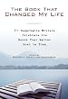 The Book That Changed My Life: 71 Remarkable Writers Celebrate the Books That Matter Most to Them