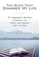 The Book That Changed My Life: 71 Remarkable Writers Celebrate the Books That Matter Most to Them