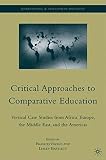 Critical approaches to comparative education : vertical case studies from Africa, Europe, the Middle East, and the Americas
