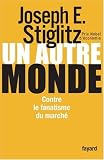 Un autre monde : Contre le fanatisme du march�