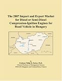 The 2007 Import and Export Market for Diesel or Semi-Diesel Compression-Ignition Engines for Road Vehicle in Hungary