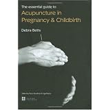 The Essential Guide to Acupuncture in Pregnancy & Childbirth