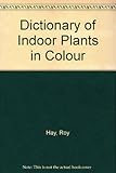 The Dictionary of indoor plants in colour